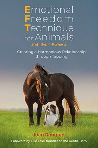 Emotional Freedom Technique for Animals and Their Humans: Creating a Harmonious Relationship through Tapping von Findhorn Press