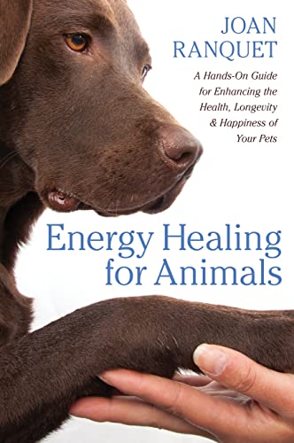 Energy Healing for Animals: A Hands-On Guide for Enhancing the Health, Longevity & Happiness of Your Pets