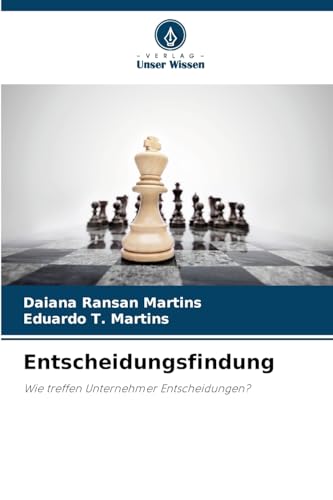 Entscheidungsfindung: Wie treffen Unternehmer Entscheidungen? von Verlag Unser Wissen