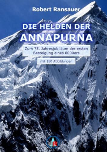 Die Helden der Annapurna: Zum 75. Jahresjubiläum der ersten Besteigung eines 8000ers von epubli
