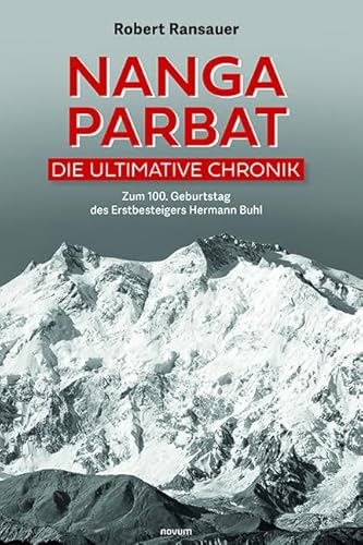 Nanga Parbat – Die ultimative Chronik: Zum 100. Geburtstag des Erstbesteigers Hermann Buhl von novum publishing gmbh