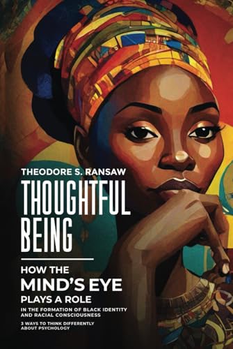 Thoughtful Being - How The Mind’s Eye Plays A Role In The Formation Of Black Identity And Racial Consciousness: 3 ways to think about Psychology differently von Independently published