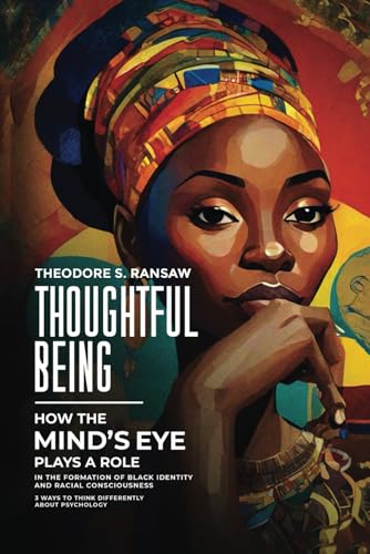 Thoughtful Being - How The Mind’s Eye Plays A Role In The Formation Of Black Identity And Racial Consciousness: 3 ways to think about Psychology differently von Independently published