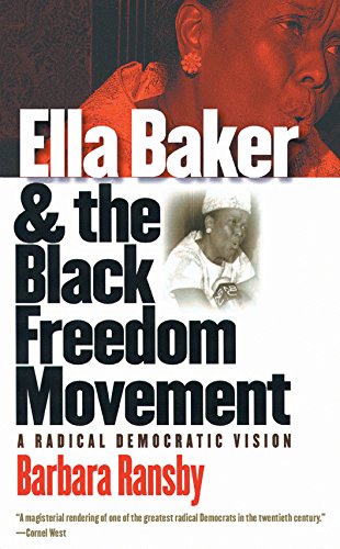 Ella Baker and the Black Freedom Movement: A Radical Democratic Vision (Gender & American Culture)