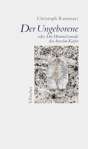 Der Ungeborene oder Die Himmelsareale des Anselm Kiefer