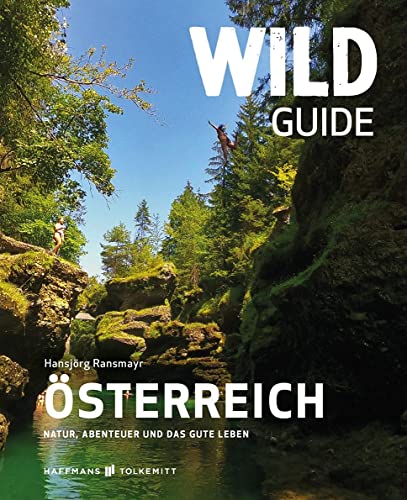 Wild Guide Österreich – Der außergewöhnliche Reiseführer voller Abenteuer und Wild Swimming Wild Guide Österreich – Der außergewöhnliche Reiseführer voller Abenteuer und Wild Swimming