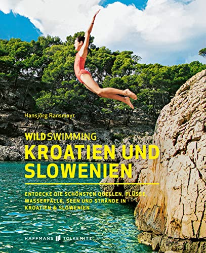 Wild Swimming Kroatien und Slowenien Reiseführer – Entdecke die schönsten Quellen, Flüsse, Wasserfälle, Seen und Strände in Kroatien & Slowenien