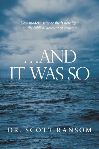 …And It Was So: How Modern Science Sheds New Light on the Biblical Account of Creation von Archway Publishing