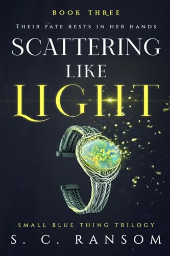 Scattering Like Light: Their Fate Rests in her Hands (Small Blue Thing, Band 3)