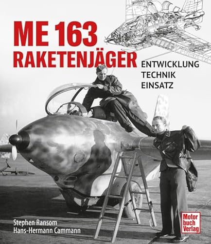 Me 163 - Raketenjäger: Entwicklung - Technik - Einsatz von Motorbuch