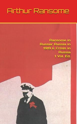Ransome in Russia: Russia in 1919 & Crisis in Russia, 1 Vol. Ed. (Stories of the Russian Revolution, Band 10) von Independently published