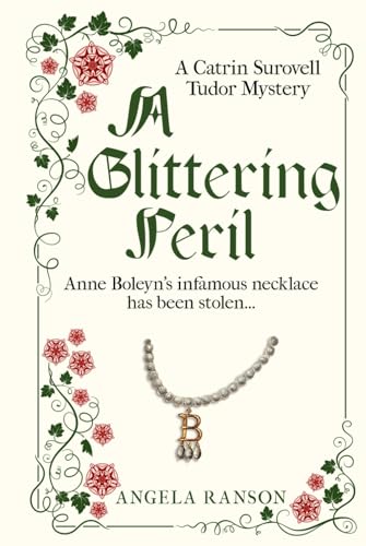 A Glittering Peril: Anne Boleyn's infamous necklace has been stolen... (Catrin Surovell Tudor Mysteries, Band 3)