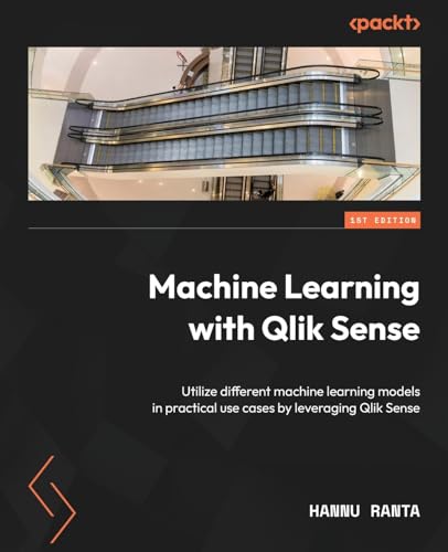 Machine Learning with Qlik Sense: Utilize different machine learning models in practical use cases by leveraging Qlik Sense von Packt Publishing