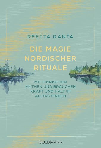 Die Magie nordischer Rituale: Mit finnischen Mythen und Bräuchen Kraft und Halt im Alltag finden von Goldmann Verlag