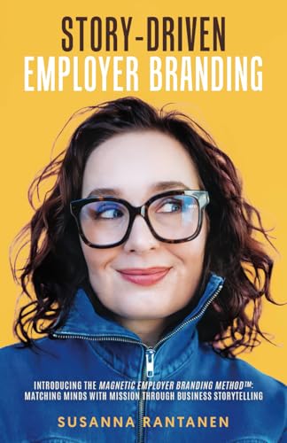 Story-Driven Employer Branding: Introducing The Magnetic Employer Branding Method™: Matching Minds with Mission Through Business Storytelling: ... with Mission Through Business Storytelling von selfpublishing.com