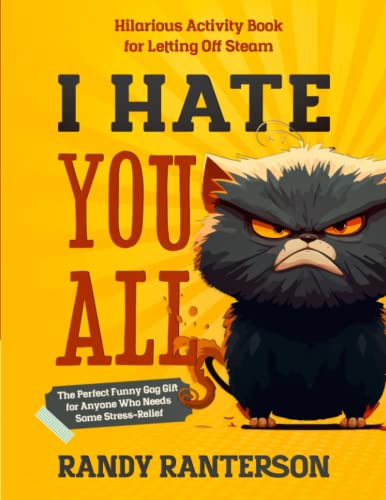 I Hate You All: Hilarious Activity Book for Letting Off Steam (The Perfect Funny Gag Gift for Anyone Who Needs Some Stress-Relief) von DJTS Publishing