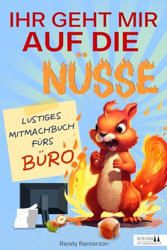 Ihr geht mir auf die Nüsse: Lustiges Mitmachbuch fürs Büro (Rätsel & Humor zum Dampf ablassen) von Kölner Bücherwerkstatt