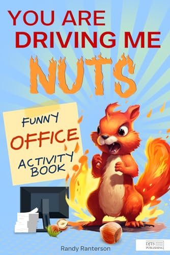 You Are Driving Me Nuts: Funny Office Activity Book to Let Off Steam (Gag Gift for Colleagues with Entertaining Activities, Puzzles and Jokes)