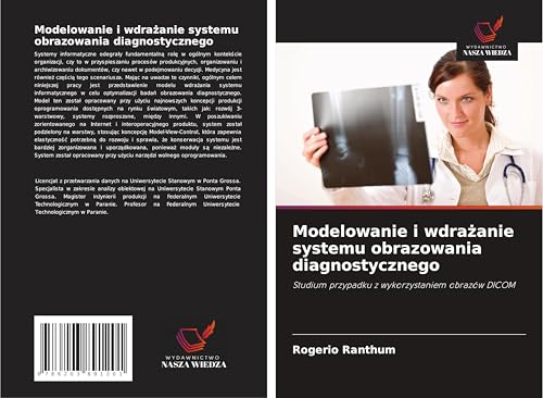Modelowanie i wdra¿anie systemu obrazowania diagnostycznego: Studium przypadku z wykorzystaniem obrazów DICOM von Wydawnictwo Nasza Wiedza