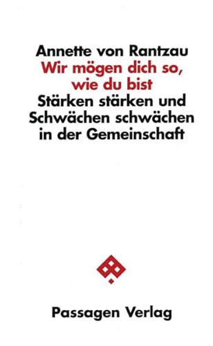 Wir mögen Dich so, wie Du bist: Stärken stärken und Schwächen schwächen in der Gemeinschaft (Passagen Pädagogik)