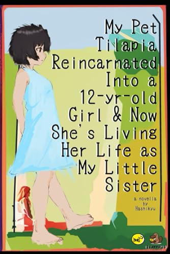 My Pet Tilapia Reincarnated Into a 12-year-old Girl and Now She's Living Her Life as My Little Sister: a novella (Luzviminda: School of Nicknames) von Platypus Publishing