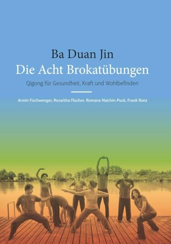Ba Duan Jin - Die Acht Brokatübungen: Qigong für Gesundheit, Kraft und Wohlbefinden von Buchschmiede