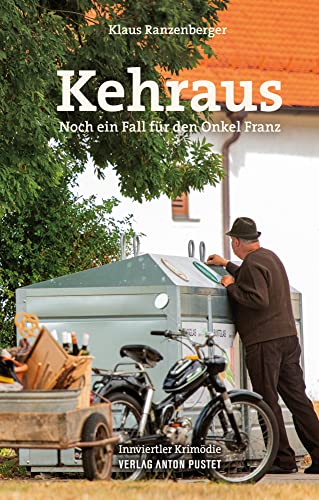 Kehraus: Noch ein Fall für den Onkel Franz. Innviertler Krimödie von Pustet Anton