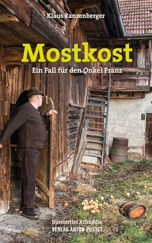 Mostkost: Ein Fall für den Onkel Franz. Innviertler Krimödie Mostkost: Ein Fall für den Onkel Franz. Innviertler Krimödie