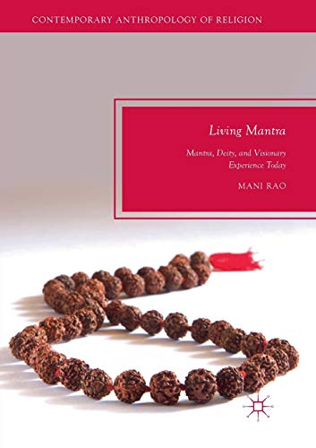 Living Mantra: Mantra, Deity, and Visionary Experience Today (Contemporary Anthropology of Religion)