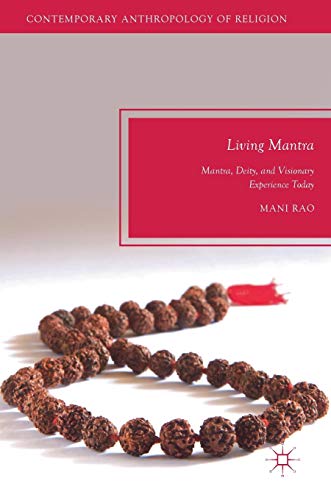 Living Mantra: Mantra, Deity, and Visionary Experience Today (Contemporary Anthropology of Religion)