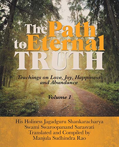 The Path to Eternal Truth: Teaching on Love, Joy, Happiness and Abundance: Teaching on Love, Joy, Happiness and Abundance (Volume I)