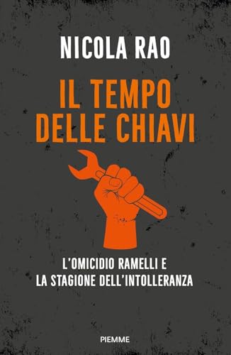 Il tempo delle chiavi. L'omicidio Ramelli e la stagione dell'intolleranza (Saggi PM) von Piemme