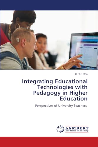 Integrating Educational Technologies with Pedagogy in Higher Education: Perspectives of University Teachers von LAP LAMBERT Academic Publishing
