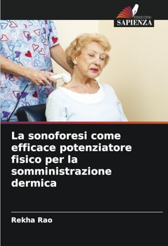 La sonoforesi come efficace potenziatore fisico per la somministrazione dermica von Edizioni Sapienza