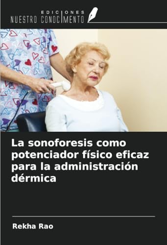 La sonoforesis como potenciador físico eficaz para la administración dérmica von Ediciones Nuestro Conocimiento