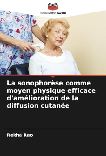 La sonophorèse comme moyen physique efficace d'amélioration de la diffusion cutanée von Editions Notre Savoir
