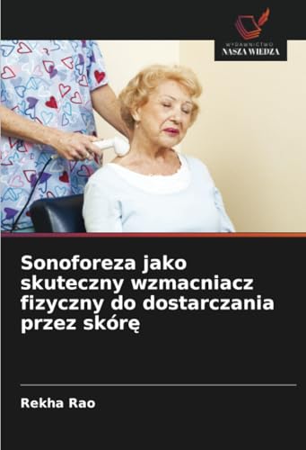 Sonoforeza jako skuteczny wzmacniacz fizyczny do dostarczania przez skórę von Wydawnictwo Nasza Wiedza