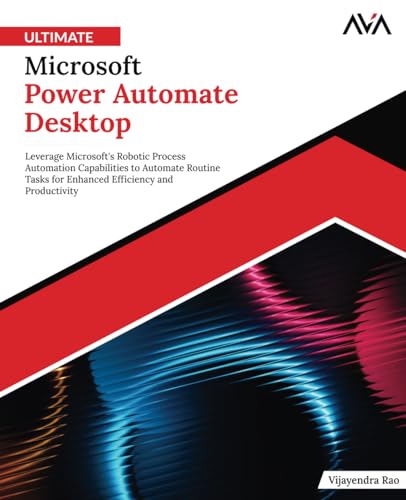 Ultimate Microsoft Power Automate Desktop: Leverage Microsoft's Robotic Process Automation Capabilities to Automate Routine Tasks for Enhanced Efficiency and Productivity (English Edition) von Orange Education Pvt. Ltd