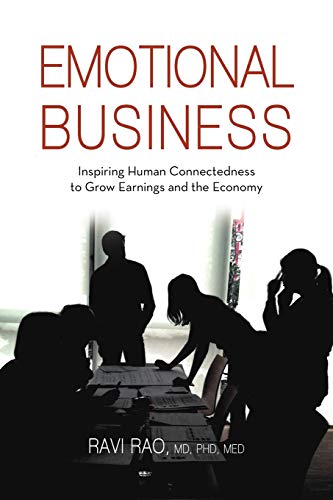 Emotional Business: Inspiring Human Connectedness To Grow Earnings And The Economy von iUniverse
