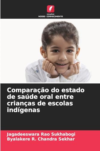 Comparação do estado de saúde oral entre crianças de escolas indígenas Comparação do estado de saúde oral entre crianças de escolas indígenas von Edições Nosso Conhecimento