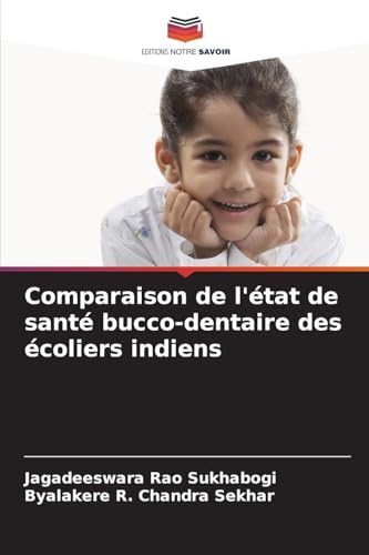 Comparaison de l'état de santé bucco-dentaire des écoliers indiens von Editions Notre Savoir