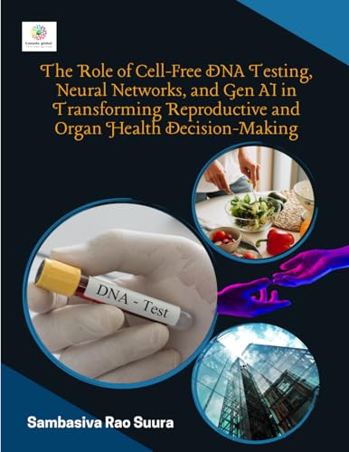 The Role of Cell-Free DNA Testing, Neural Networks, and Gen Al in Transforming Reproductive and Organ Health Decision-Making von CANEDA GLOBAL JOURNAL GROUP