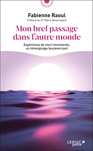 Mon bref passage dans l'autre monde: Expérience de mort imminente, un témoignage bouleversant