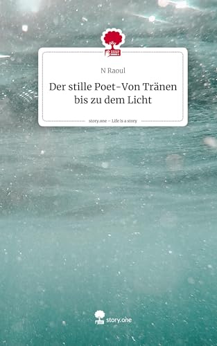 Der stille Poet-Von Tränen bis zu dem Licht. Life is a Story - story.one von story.one publishing
