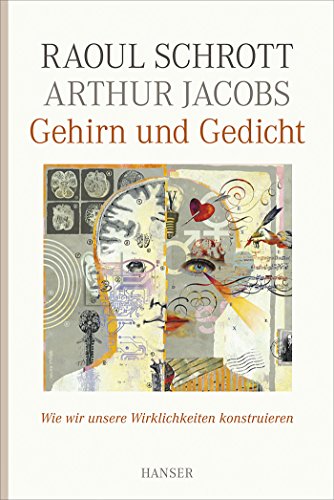 Gehirn und Gedicht: Wie wir unsere Wirklichkeiten konstruieren von Hanser