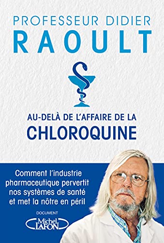 Au-delà de l'affaire de la chloroquine: Comment l'industrie pharmaceutique pervertit nos systèmes de santé et met la nôtre en péril... von MICHEL LAFON