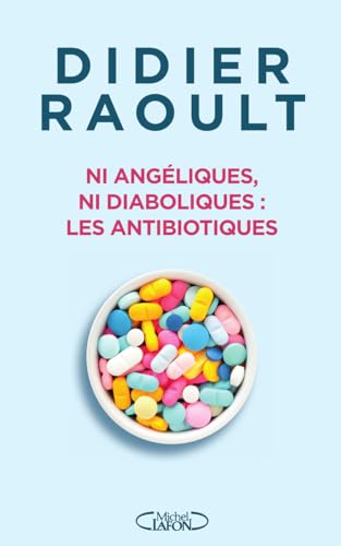 Ni angéliques, ni diaboliques : les antibiotiques von MICHEL LAFON