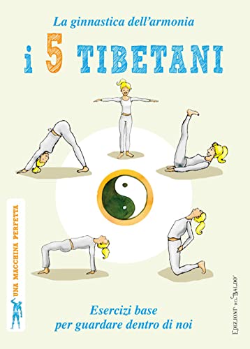 I 5 tibetani. La ginnastica dell'armonia. Esercizi base per guardare dentro di noi (Una macchina perfetta) von Edizioni del Baldo