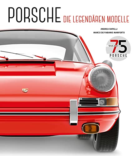 PORSCHE: Die legendären Modelle. Bildband mit über 160 Fotografien und Illustrationen: Die legendären Modelle. Mit über 160 Fotografien und Illustrationen von Edizioni White Star SrL