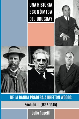 Una Historia económica del Uruguay: De la Banda Pradera a Bretton Woods (Una Historia Económica del Uruguay 3 tomos, Band 1)